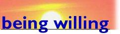 By Being Willing, you allow God to Do things in your Life. - God Is Agape Love - a spiritually uplifting article