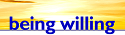 By Being Willing, you allow God to Do things in your Life. - a spiritually uplifting article